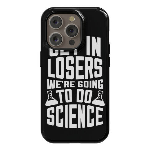 Get In Losers We're Going To Do Science Phone Case